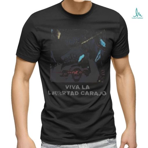 Viva La Libertad Carajo T Shirt