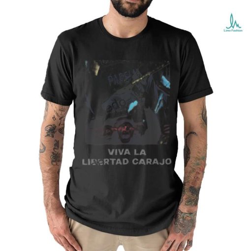 Viva La Libertad Carajo T Shirt