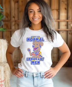 WE’RE JUST NORMAL INNOCENT MEN SHIRT