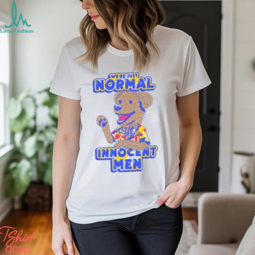 WE’RE JUST NORMAL INNOCENT MEN SHIRT