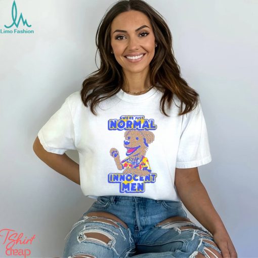 WE’RE JUST NORMAL INNOCENT MEN SHIRT