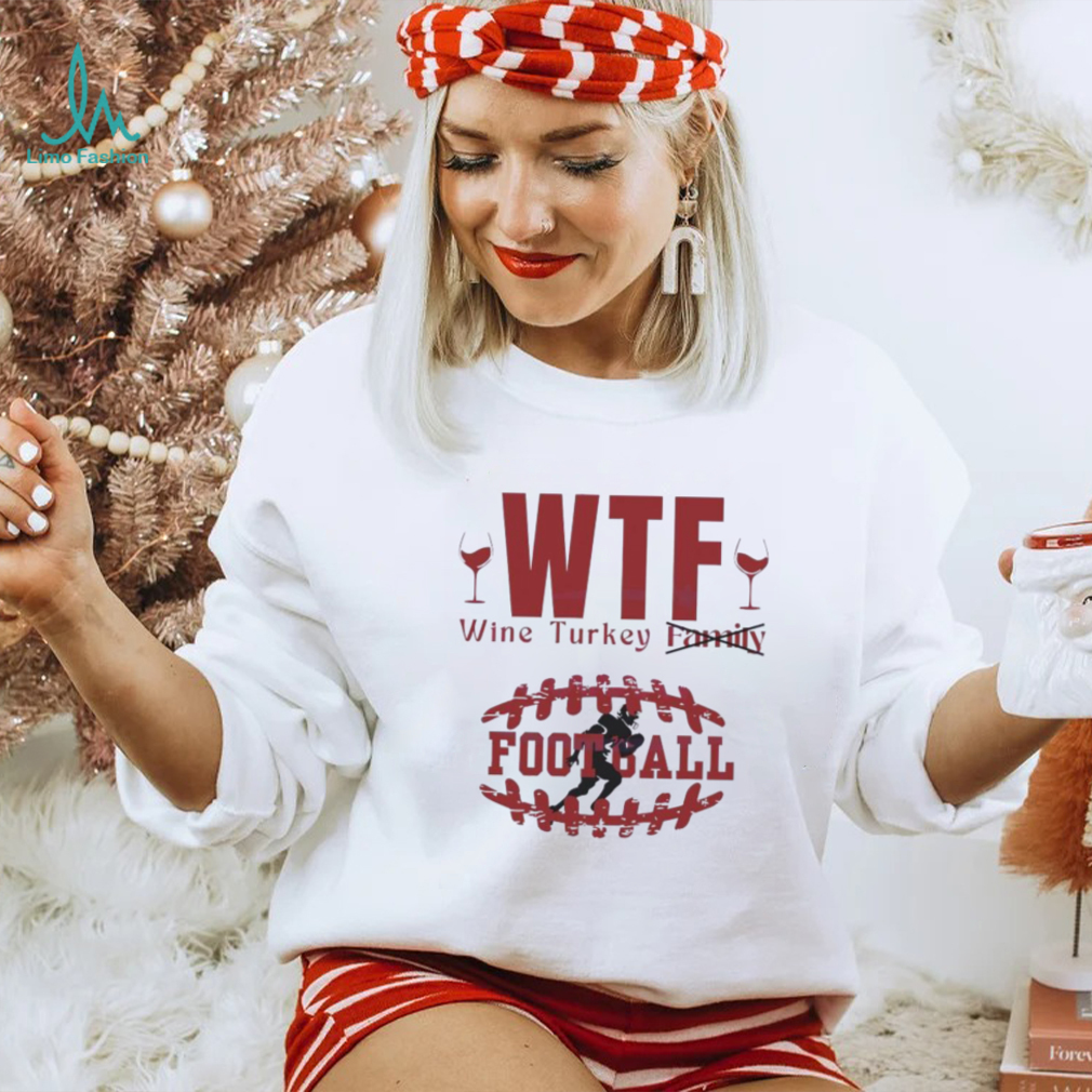 WTF Wine Turkey Football Shirt WTF Wine Turkey Football Shirt