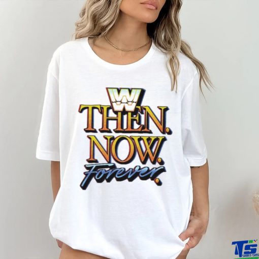 WWE Then Now Forever Shirt