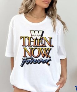 WWE Then Now Forever Shirt