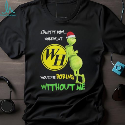 Waffle house santa grinch Christmas admit now working at would be boring without me Tshirt
