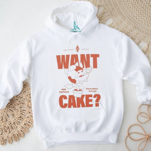 Want Cake Milk Optional First Slice Is Free Shirt