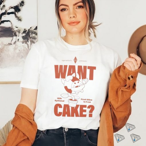 Want Cake Milk Optional First Slice Is Free Shirt