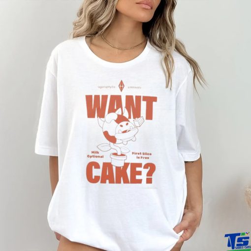 Want Cake Milk Optional First Slice Is Free Shirt
