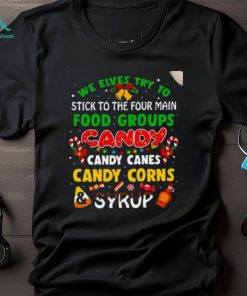 We Elves Try To Stick To The Four Main Food Groups Candy Candy Canes Candy Corns Syrup Christmas 2023 T Shirt