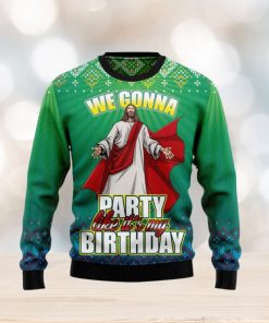 We Gonna Party Like It’s Your Birthday Ugly Christmas Sweater