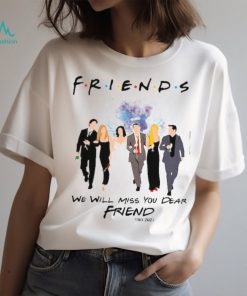 We Will Miss You Dear Friend RIP Matthew Perry Tshirt