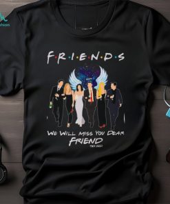 We Will Miss You Dear Friend Tshirt