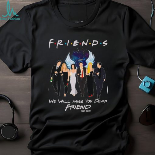 We Will Miss You Dear Friend Tshirt