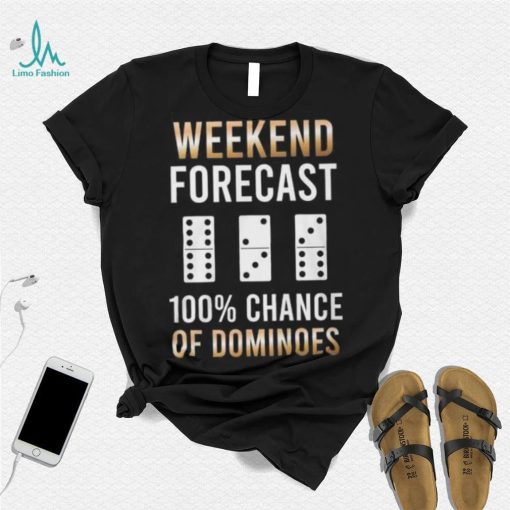 Weekend Forecast 100% Chance Of Dominoes Shirt