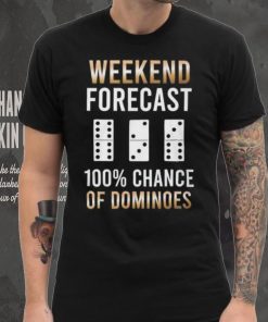 Weekend Forecast 100% Chance Of Dominoes Shirt