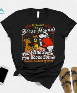 Welcome To Booze Hounds You Wine Some You Booze Some T Shirt