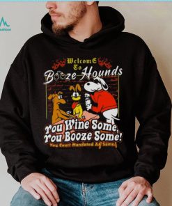 Welcome To Booze Hounds You Wine Some You Booze Some T Shirt, hoodie, sweater, long sleeve and tank top Welcome To Booze Hounds You Wine Some You Booze Some T Shirt
