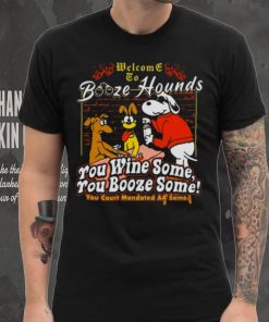 Welcome To Booze Hounds You Wine Some You Booze Some T Shirt, hoodie, sweater, long sleeve and tank top Welcome To Booze Hounds You Wine Some You Booze Some T Shirt
