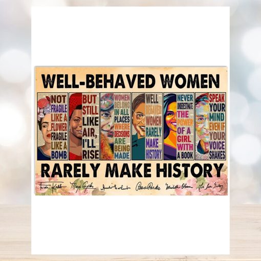 Well Behaved Women Rarely Make History Frida Kahlo, Maya Angelou, Amelia Earhart, Rosa Parks, Michelle Obama and Ruth Bader Ginsburg Poster