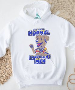 We’re Just Normal Innocent Man Shirt