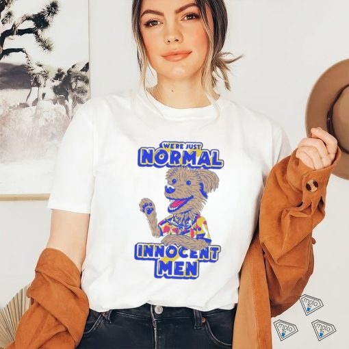 We’re Just Normal Innocent Man Shirt