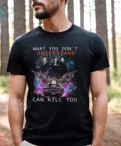 What You Don’t Understand Can Kill You Supernatural T Shirt, hoodie, sweater, long sleeve and tank top What You Don’t Understand Can Kill You Supernatural T Shirt