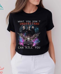 What You Don’t Understand Can Kill You Supernatural T Shirt, hoodie, sweater, long sleeve and tank top What You Don’t Understand Can Kill You Supernatural T Shirt