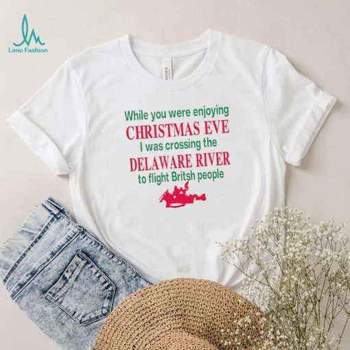 While you were enjoying Christmas eve I was crossing the delaware river shirt