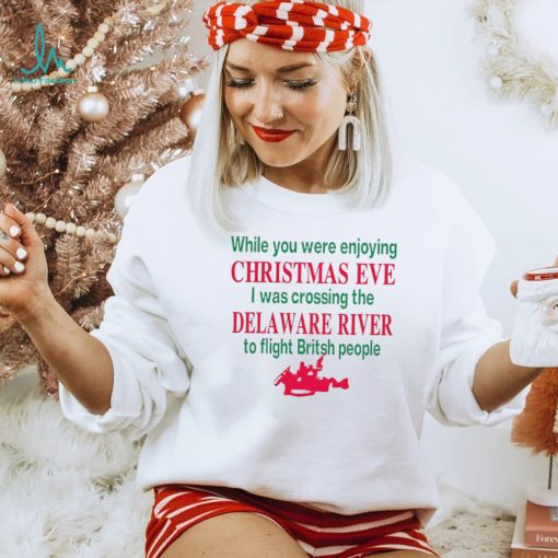 While you were enjoying Christmas eve I was crossing the delaware river shirt