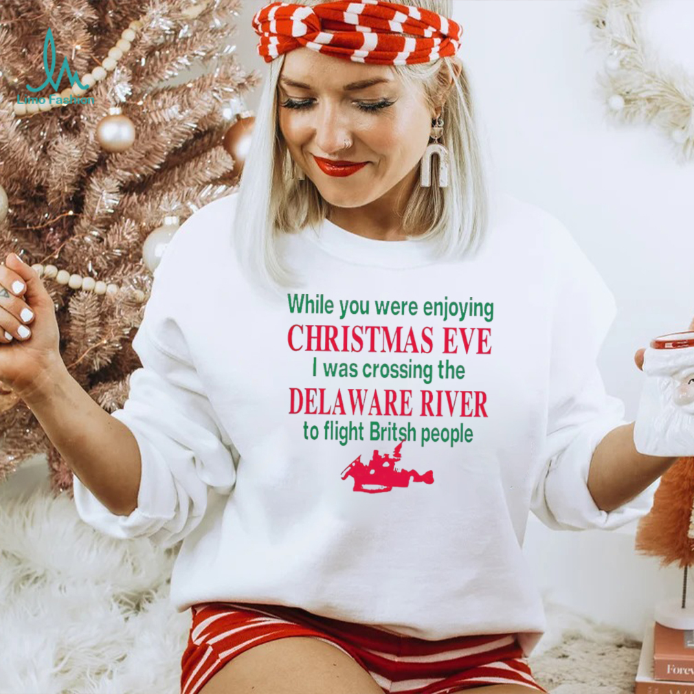 While you were enjoying Christmas eve I was crossing the delaware river shirt While you were enjoying Christmas eve I was crossing the delaware river shirt