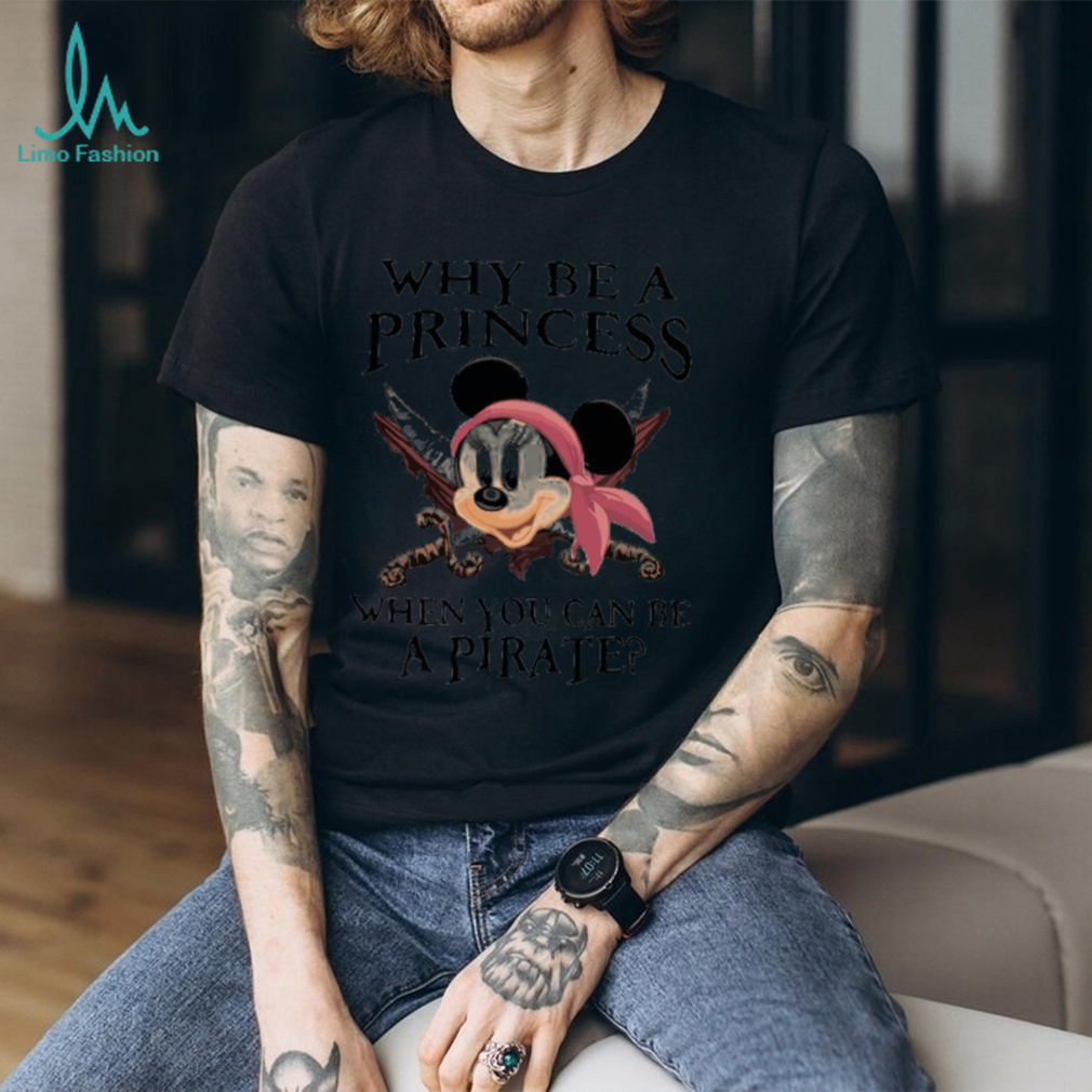 Why Be A Princess When You Can Be A Pirate Minnie Shirt Why Be A Princess When You Can Be A Pirate Minnie Shirt