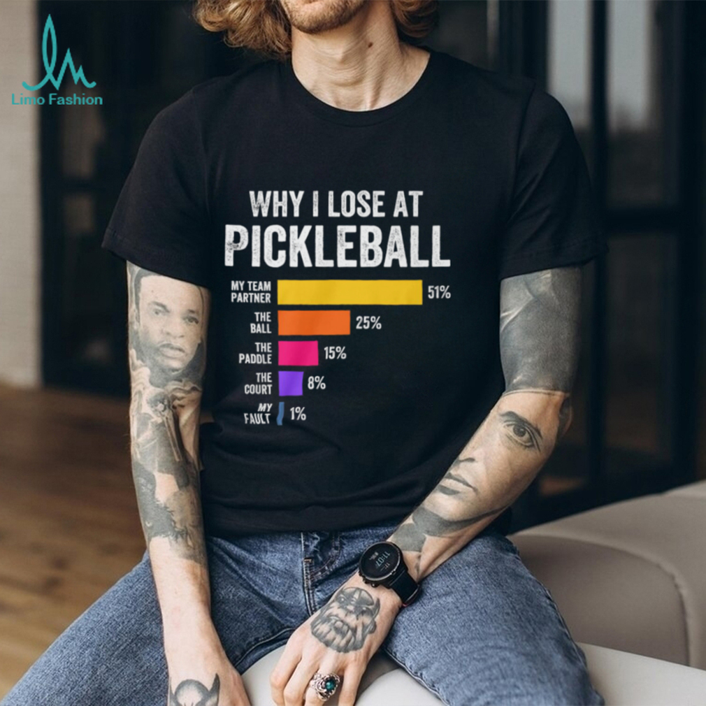 Why I Lose at Pickleball Humor Funny Pickleballers T Shirt Why I Lose at Pickleball Humor Funny Pickleballers T Shirt