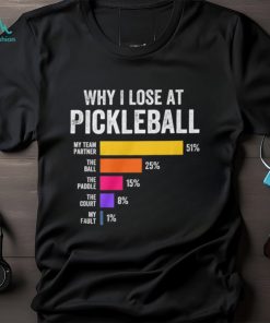 Why I Lose at Pickleball Humor Funny Pickleballers T Shirt