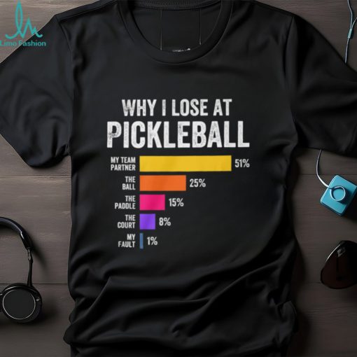 Why I Lose at Pickleball Humor Funny Pickleballers T Shirt