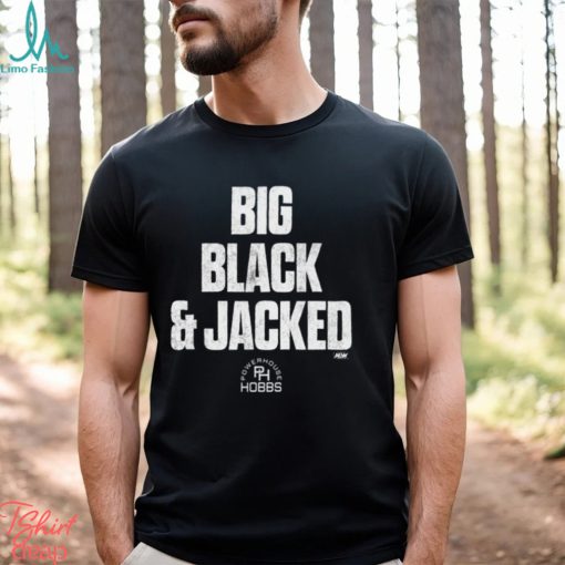 Will Hobbs – Big Black And Jacked T Shirt