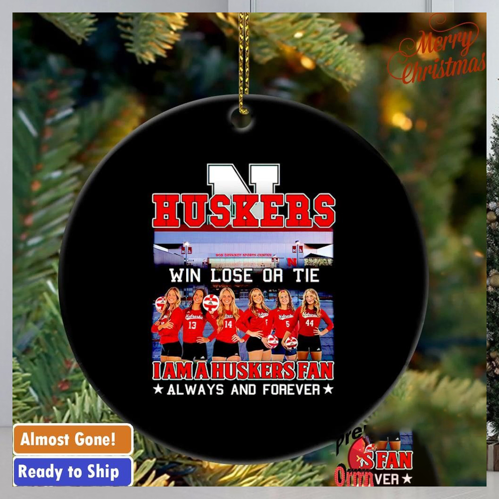 Win lose or tie I am a Huskers fan always and forever ornament Win lose or tie I am a Huskers fan always and forever ornament