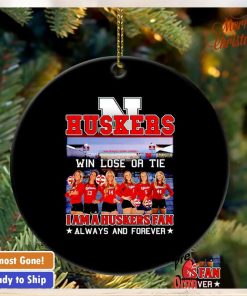 Win lose or tie I am a Huskers fan always and forever ornament