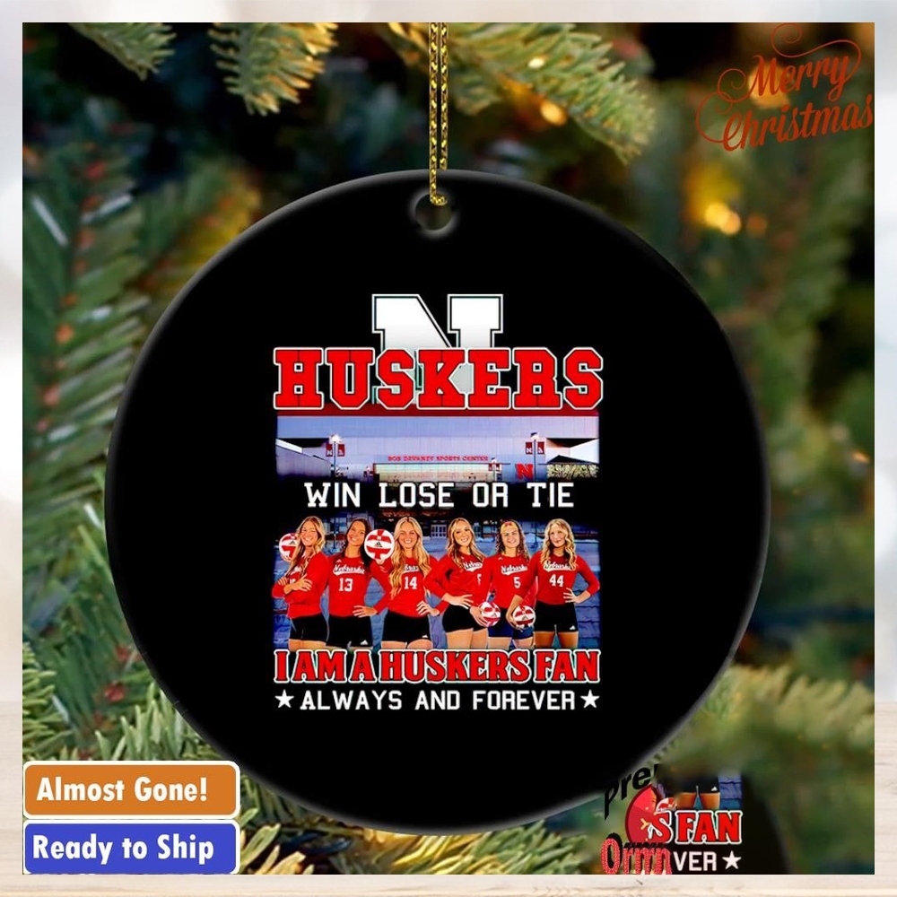 Win lose or tie I am a Huskers fan always and forever ornament Win lose or tie I am a Huskers fan always and forever ornament