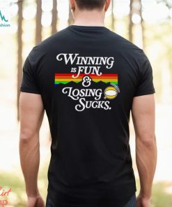 Winning is fun and losing sucks Denver Nuggets shirt