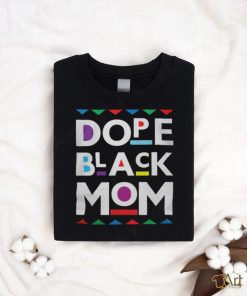 Womens Dope Black Mom History Dope Black Mother shirt, hoodie, sweater, long sleeve and tank top Womens Dope Black Mom History Dope Black Mother shirt