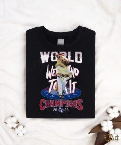 World Went And Took It Champions 2023 Texas Rangers T Shirt, hoodie, sweater, long sleeve and tank top World Went And Took It Champions 2023 Texas Rangers T Shirt