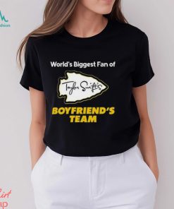 Worlds biggest fan of Taylor Swiftie Boyfriend's Team Shirt