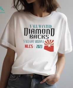 Y’all Wanted Arizona Diamondbacks Y’All got Arizona NLCS 2023 Shirt, hoodie, sweater, long sleeve and tank top Y’all Wanted Arizona Diamondbacks Y’All got Arizona NLCS 2023 Shirt