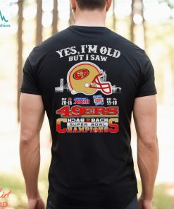 Yes I Am Old But I Saw 49ers Back 2 Back Superbowl Champions T Shirt