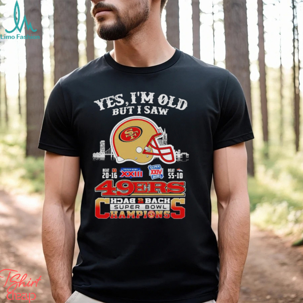 Yes I Am Old But I Saw 49ers Back 2 Back Superbowl Champions T Shirt Yes I Am Old But I Saw 49ers Back 2 Back Superbowl Champions T Shirt