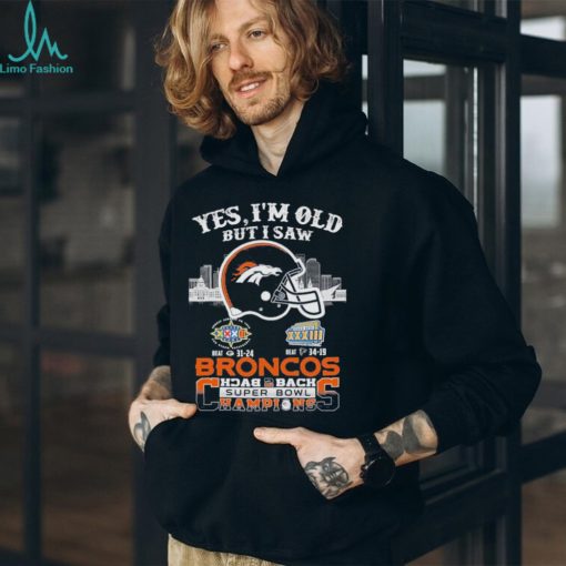 Yes I Am Old But I Saw Broncos Back 2 Back Superbowl Champions T Shirt