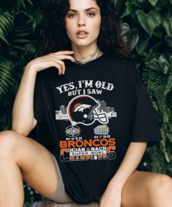Yes I Am Old But I Saw Broncos Back 2 Back Superbowl Champions T Shirt