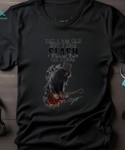 Yes I Am Old But I Saw Slash On Stage shirt