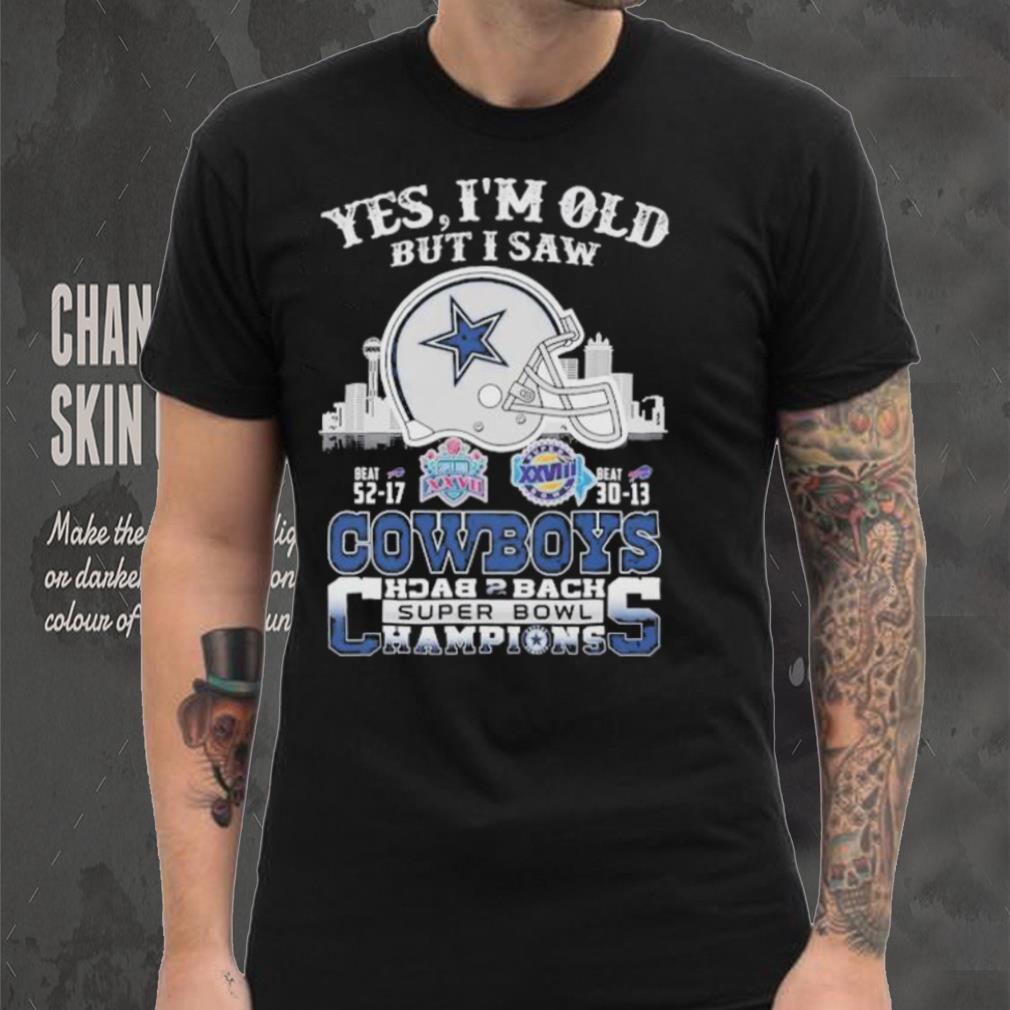 Yes I am old but I saw Cowboys back 2 back super bowl shirt Yes I am old but I saw Cowboys back 2 back super bowl shirt