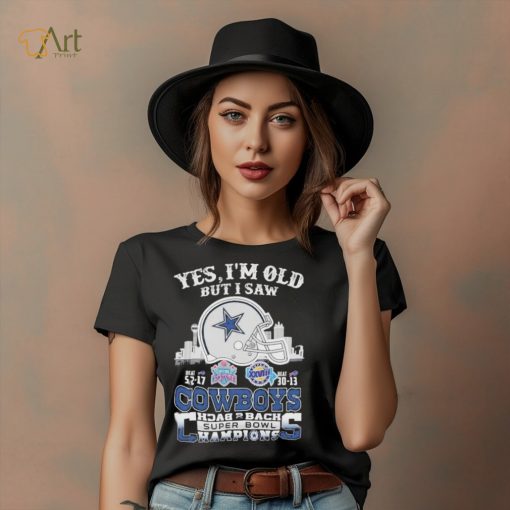 Yes I am old but I saw Cowboys back 2 back super bowl shirt